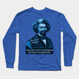 Frederick Douglass Portrait and Quote Long Sleeve T-Shirt